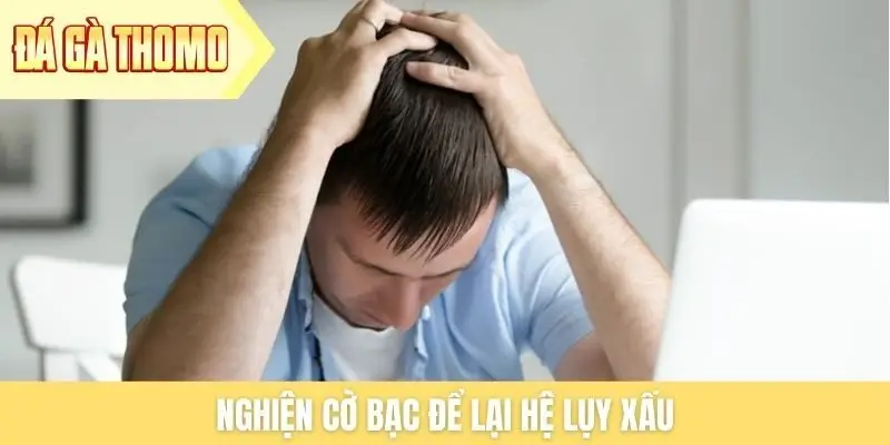 Nghiện cờ bạc để lại hệ lụy xấu