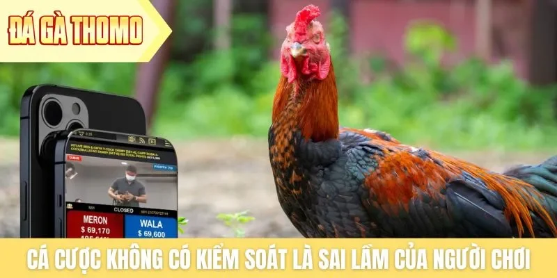 Cá cược không có kiểm soát là sai lầm của người chơi