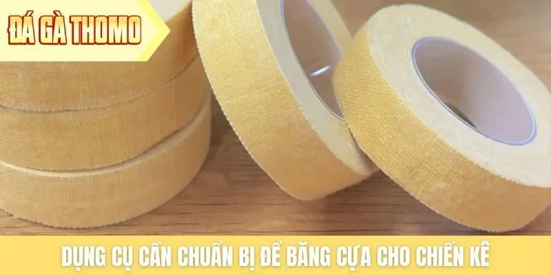 Dụng cụ cần chuẩn bị để băng cựa cho chiến kê